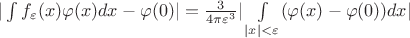 $
| \int f_\varepsilon(x)\varphi(x)dx-\varphi(0) |=\frac{3}{4\pi\varepsilon^3}|\int\limits_{|x|<\varepsilon}(\varphi(x)-\varphi(0))dx|
$