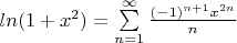 $ln(1 + x^2) = \sum\limits_{n=1}^{\infty} \frac{(-1)^{n+1} x^{2n}}{n}$