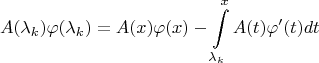 $$A(\lambda_k)\varphi(\lambda_k)=A(x)\varphi(x)-\int \limits_{\lambda_k}^{x}A(t)\varphi'(t)dt$$