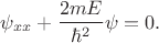 $$
\psi_{xx} + \dfrac{2 m E}{\hbar^2} \psi = 0.
$$