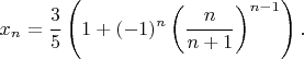 $$x_n=\frac{3}{5} \left( 1+(-1)^n \left( \frac{n}{n+1} \right)^{n-1} \right). $$