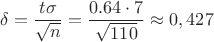 $$\delta=\dfrac{t\sigma}{\sqrt n}=\dfrac{0.64\cdot 7}{\sqrt {110}}\approx 0,427$$