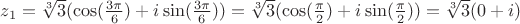 $ z_{1} = \sqrt[3] 3 (\cos (\frac{3 \pi}{6}) + i \sin (\frac{3 \pi}{6})) = \sqrt[3] 3 (\cos (\frac{ \pi}{2}) + i \sin (\frac{ \pi}{2})) = \sqrt[3] 3 (0 + i) $