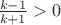 $\frac {k-1}{k+1}>0$