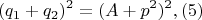 $$(q_1+q_2)^2=(A+p^2)^2, (5)$$