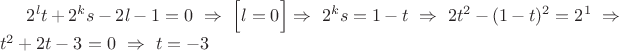 $2^lt+2^ks-2l-1=0\ \Rightarrow\ \Big[l=0\Big] \Rightarrow\ 2^ks=1-t\ \Rightarrow\ 2t^2-(1-t)^2=2^1\ \Rightarrow\ t^2+2t-3=0\ \Rightarrow\ t=-3$