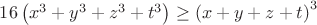 $16\left(x^3+y^3+z^3+t^3\right)\ge\left(x+y+z+t\right)^3$