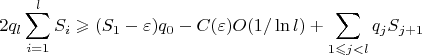 $$2q_l\sum \limits_{i = 1}^l S_i \geqslant (S_1 - \varepsilon)q_0 - C(\varepsilon)O(1/\ln l) + \sum \limits_{1 \leqslant j < l} q_jS_{j+1} $$