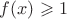 $f(x)\geqslant 1$