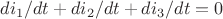 ${ di_{1} }/{ dt }+{ di_{2} }/{ dt }+{ di_{3} }/{ dt }=0$