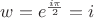 $w = e^{\frac{i\pi}{2}} = i$