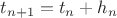 $t_{n+1}=t_n+h_n$