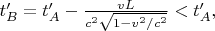 $t'_B=t'_A-\tfrac{vL}{c^2\sqrt{1-v^2/c^2}}<t'_A,$