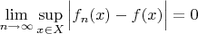 $\displaystyle\lim_{n\to\infty}\sup_{x\in X} \Big|f_n(x) - f(x)\Big|=0$