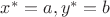 $x^* = a, y^* = b$