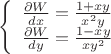 $$\[\left\{ \begin{array}{l}
\frac {\partial W} {dx} = \frac {1+xy} {x^2y} \\
\frac {\partial W} {dy} = \frac {1-xy} {xy^2} 
\end{array} \right.\]$$
