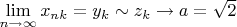 $\lim\limits_{n\to\infty}x_{nk}=y_k\sim z_k\to a=\sqrt2$