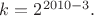 $k=2^{2010-3}.$