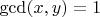 $\gcd(x, y) = 1$