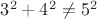 $3^2+4^2\neq5^2$