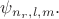 $\psi_{n_r, l, m}.$