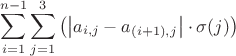 \[
\sum\limits_{i = 1}^{n - 1} {\sum\limits_{j = 1}^3 {\left( {\left| {a_{i,j}  - a_{(i + 1),j} } \right| \cdot \sigma (j)} \right)} } 
\]