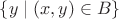 $\{y \mid (x, y)\in B\}$