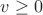 $v\ge 0$