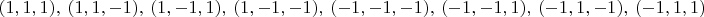 $(1,1,1),\ (1,1,-1),\ (1,-1,1),\ (1,-1,-1),\ (-1,-1,-1),\ (-1,-1,1),\ (-1,1,-1),\ (-1,1,1)$