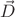 $ \vec{D} $
