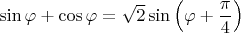 $\sin\varphi + \cos\varphi = \sqrt{2}\sin\left(\varphi + \dfrac{\pi}{4}\right)$