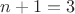 $n + 1 = 3$