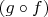 $(g \circ f)$