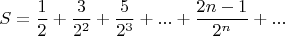 $$S = \frac{1}{2} + \frac{3}{2^2} + \frac{5}{2^3} + ... + \frac{2n-1}{2^n} + ...$$