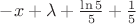 $-x + \lambda + {\ln 5 \over 5} + {1 \over 5}$