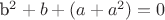 b^2+b+(a+a^2)=0
