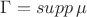 $\Gamma = supp \, \mu$