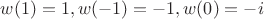 $w(1)=1,w(-1)=-1,w(0)=-i$