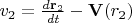 $v_{2} = \frac{d {\bf r}_2}{d t} - {\bf V}(r_2)$