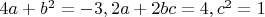 $ 4a + b^{2} = - 3, 2a + 2bc = 4, c^{2} = 1 $