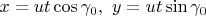 $x=ut\cos\gamma_0,\,\, y=ut\sin\gamma_0$