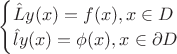 $\begin{cases}
\hat{L}y(x) = f(x), x\in D\\
\hat{l}y(x) = \phi (x), x\in \partial D\\
\end{cases}$