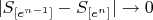 $|S_{[e^{n-1}]} - S_{[e^n]}| \to0$