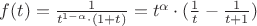 $f(t)=\frac{1}{t^{1-\alpha}\cdot(1+t)}= t^{\alpha}\cdot(\frac{1}{t}-\frac{1}{t+1})$