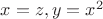 $x=z, y = x^2$