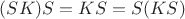 $(SK)S=KS=S(KS)$