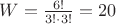 $W = \tfrac{6!}{3!\cdot 3!} = 20$
