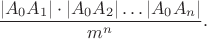 $$
\dfrac{|A_0A_1|\cdot|A_0A_2|\dots|A_0A_n|}{m^n}.
$$