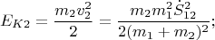 $$E_{K2}=\frac{m_2v_2^2}{2}=\frac{m_2m_1^2\dot S_{12}^2}{2(m_1+m_2)^2};$$