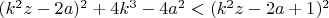 $(k^2z-2a)^2+4k^3-4a^2<(k^2z-2a+1)^2$